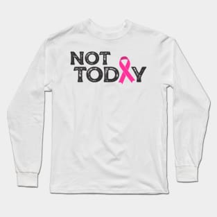 not today (pink ribbon) Long Sleeve T-Shirt